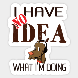 I have no idea what I'm doing Sticker